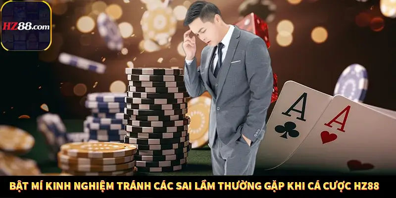 Casino Trực Tuyến HZ88 Có Thực Sự Minh Bạch Và An Toàn Không? 13 Bật mí kinh nghiệm tránh các sai lầm thường gặp khi cá cược HZ88
