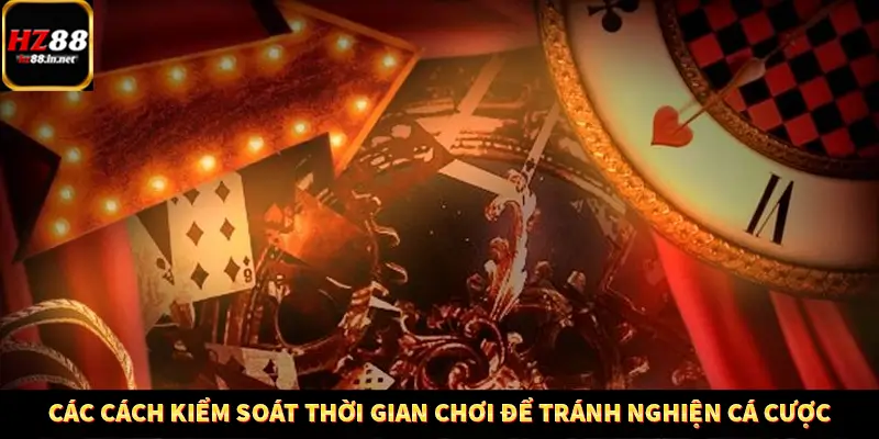 Casino Trực Tuyến HZ88 Có Thực Sự Minh Bạch Và An Toàn Không? 12 Các cách kiểm soát thời gian chơi để tránh nghiện cá cược