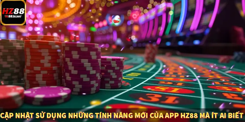 Casino Trực Tuyến HZ88 Có Thực Sự Minh Bạch Và An Toàn Không? 13 Cập nhật sử dụng những tính năng mới của app HZ88 mà ít ai biết