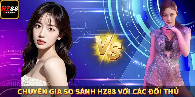 Chuyên gia so sánh HZ88 với các đối thủ