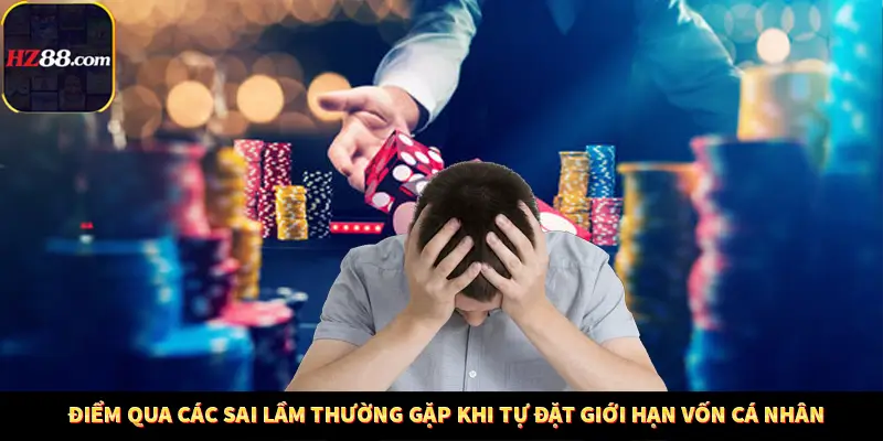 Casino Trực Tuyến HZ88 Có Thực Sự Minh Bạch Và An Toàn Không? 12 Điểm qua các sai lầm thường gặp khi tự đặt giới hạn vốn cá nhân