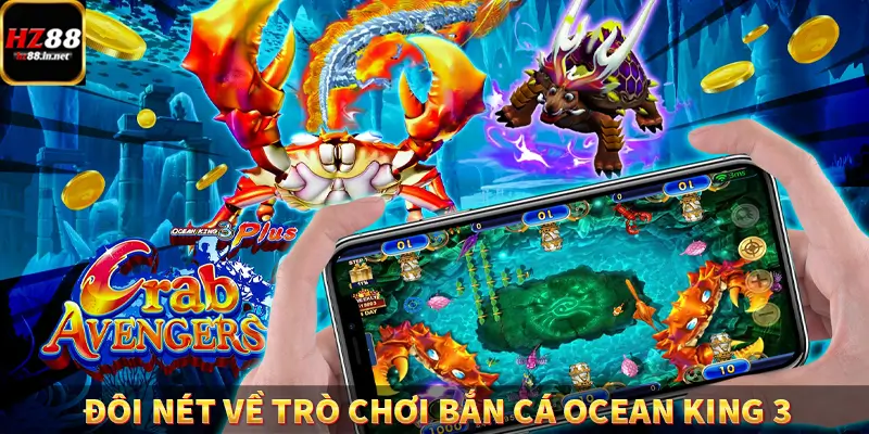 Fish Hunter King - Trùm Săn Cá Siêu Đỉnh Cao Tại HZ88 9 Đôi nét về trò chơi bắn cá Ocean King 3
