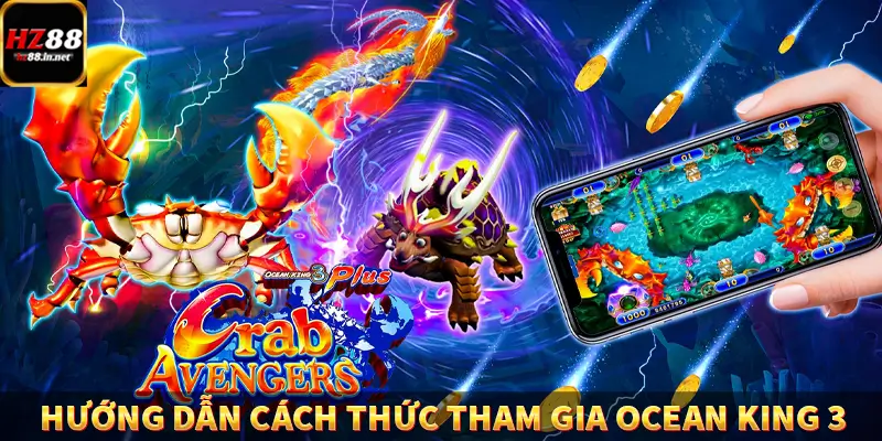 Fish Hunter King - Trùm Săn Cá Siêu Đỉnh Cao Tại HZ88 11 Hướng dẫn cách thức tham gia Ocean King 3
