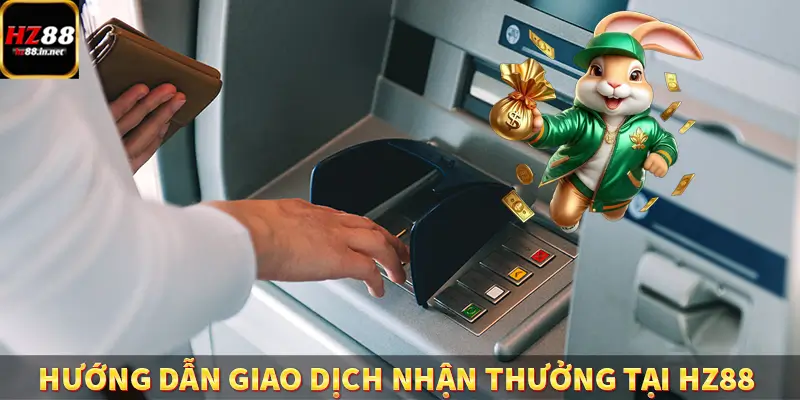 Hướng dẫn giao dịch nhận thưởng tại HZ88