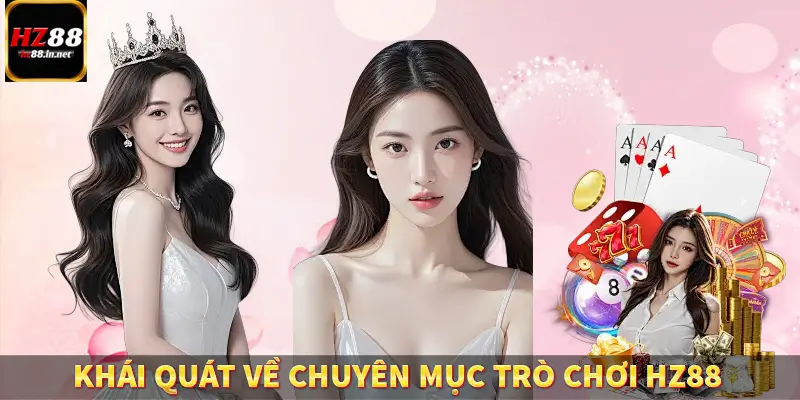 Khái quát về chuyên mục trò chơi HZ88