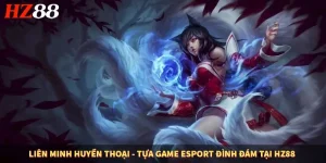 Liên Minh Huyền Thoại - Tựa Game Esport Đình Đám Tại HZ88