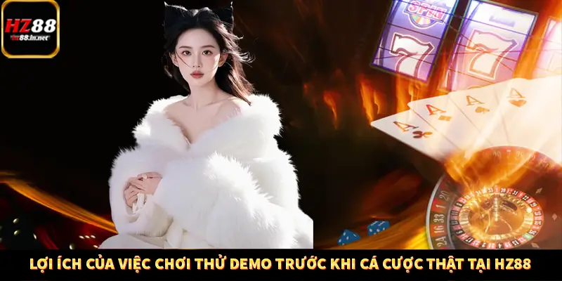 Lợi Ích Của Việc Chơi Thử Demo Trước Khi Cá Cược Thật HZ88 10 Lợi Ích Của Việc Chơi Thử Demo Trước Khi Cá Cược Thật Tại Hz88