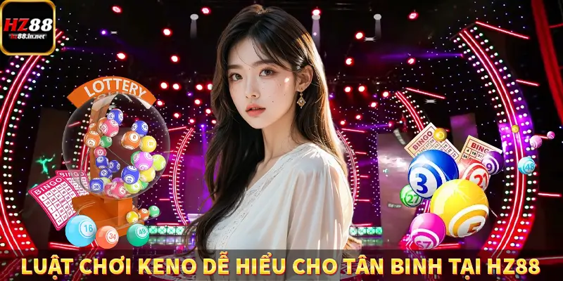 Luật chơi keno dễ hiểu cho tân binh tại HZ88