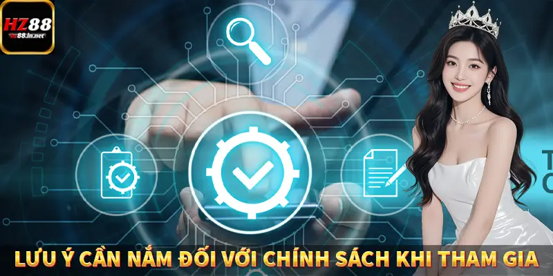 Điều Khoản Điều Kiện HZ88, Giúp Hội Viên Tham Gia An Toàn 6 Lưu ý cần nắm đối với chính sách khi tham gia