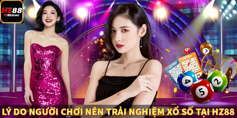 Lý do người chơi nên trải nghiệm xổ số tại HZ88