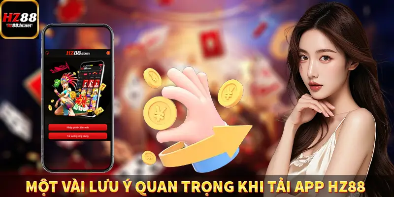 Một vài lưu ý quan trọng khi tải app HZ88