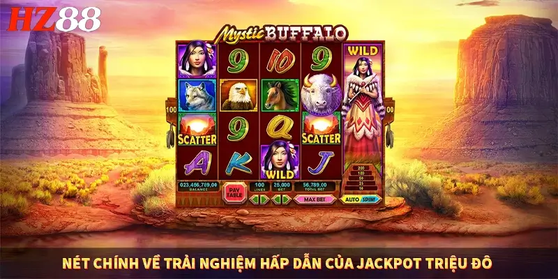 Nét chính về trải nghiệm hấp dẫn của jackpot triệu đô