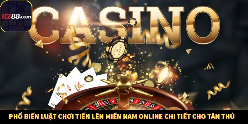 Casino Trực Tuyến HZ88 Có Thực Sự Minh Bạch Và An Toàn Không? 11 Phổ biến luật chơi Tiến lên miền Nam online chi tiết cho tân thủ