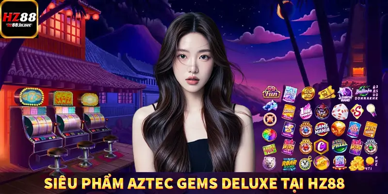 Siêu phẩm Aztec Gems Deluxe tại HZ88