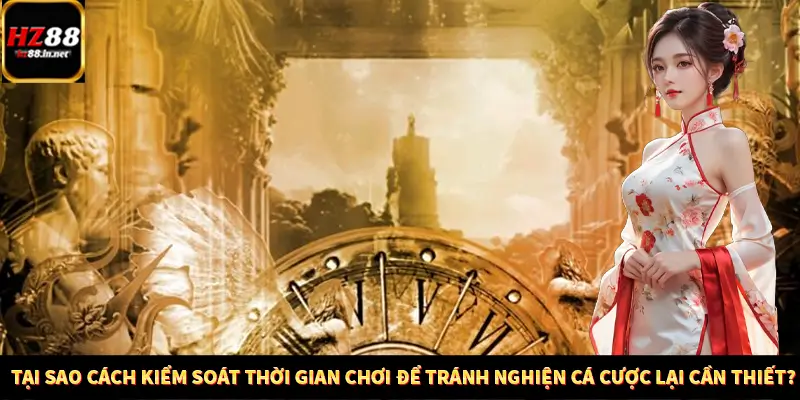 Casino Trực Tuyến HZ88 Có Thực Sự Minh Bạch Và An Toàn Không? 11 Tại sao cách kiểm soát thời gian chơi để tránh nghiện cá cược lại cần thiết?