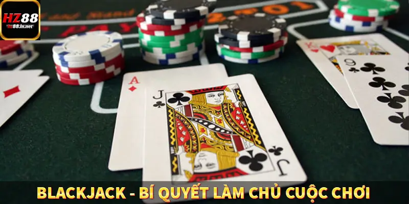 Blackjack – Bí Quyết Làm Chủ Cuộc Chơi Chiến Thắng Tại HZ88