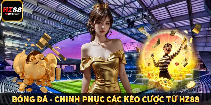 Bóng Đá - Chinh Phục Các Kèo Cược Từ HZ88 