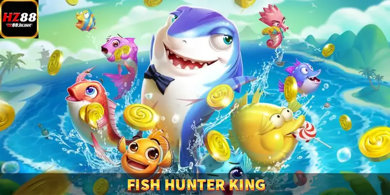 Fish Hunter King – Trùm Săn Cá Siêu Đỉnh Cao Tại HZ88