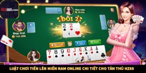 Luật Chơi Tiến Lên Miền Nam Online Chi Tiết Cho Tân Thủ Hz88