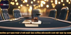 Những Quy Định Pháp Lý Mới Nhất Ảnh Hưởng Đến Người Chơi Việt Nam Tại Hz88