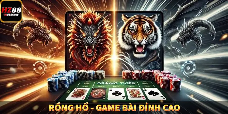 Rồng Hổ – Game Bài Đỉnh Cao, Đổi Đời Sau Vài Ván Cùng HZ88