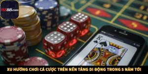 Xu Hướng Chơi Cá Cược Trên Nền Tảng Di Động Trong 5 Năm Tới