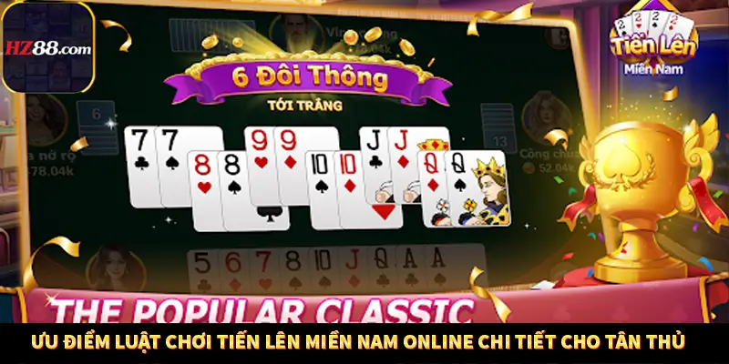 Casino Trực Tuyến HZ88 Có Thực Sự Minh Bạch Và An Toàn Không? 13 Ưu điểm luật chơi Tiến Lên Miền Nam Online chi tiết cho tân thủ