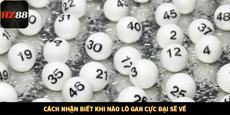 Cách nhận biết khi nào lô gan cực đại sẽ về