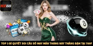 Top 3 Bí Quyết Soi Cầu Số May Mắn Tháng Này Thắng Đậm Tại 789F