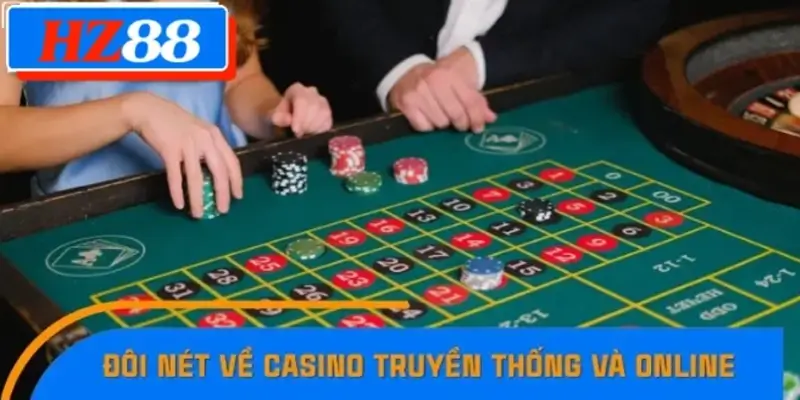 Đôi nét về Casino truyền thống và Online