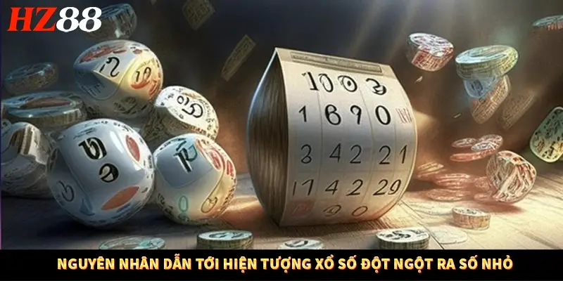 Nguyên nhân dẫn tới hiện tượng xổ số đột ngột ra số nhỏ