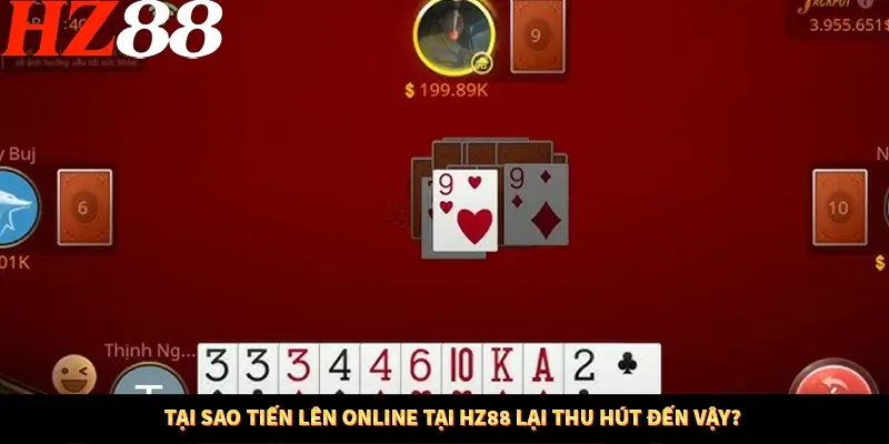 Tại sao tiến lên online tại HZ88 lại thu hút đến vậy?