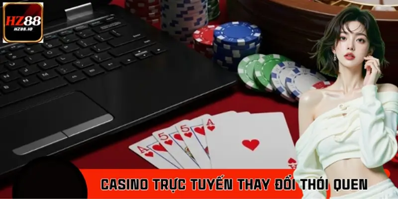 Casino Trực Tuyến HZ88 Thay Đổi Thói Quen Giải Trí Người Việt