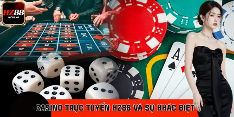 Casino Trực Tuyến HZ88 Và Sự Khác Biệt So Với Sòng Bài Truyền Thống
