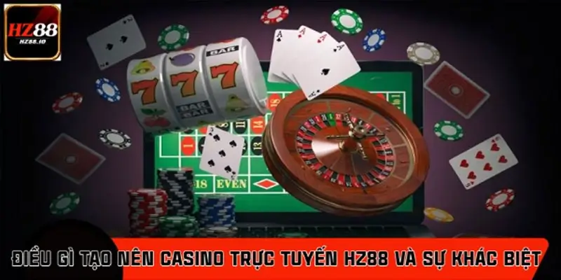 Casino trực tuyến HZ88 và sự khác biệt thể hiện qua nhiều yếu tố