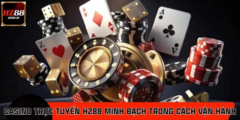 Đánh giá casino trực tuyến HZ88 có thực sự minh bạch qua cách vận hành