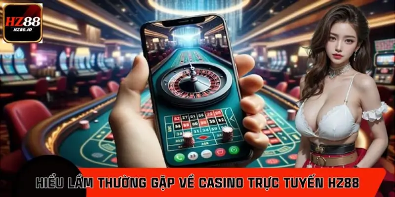 Những Hiểu Lầm Thường Gặp Về Casino Trực Tuyến HZ88