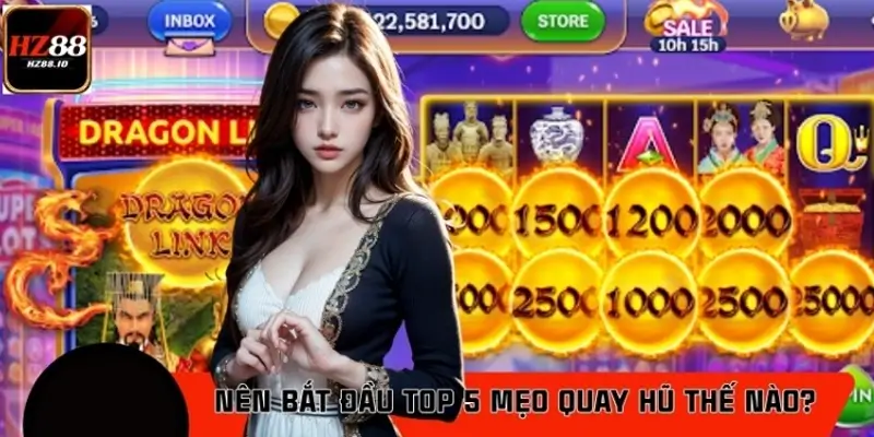 Tân thủ nên bắt đầu Top 5 mẹo quay hũ ít ai biết thế nào?
