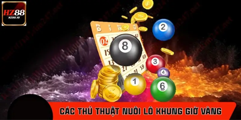 Các thủ thuật nuôi lô khung giờ vàng được cao thủ tin dùng Các thủ thuật nuôi lô khung giờ vàng được cao thủ tin dùng