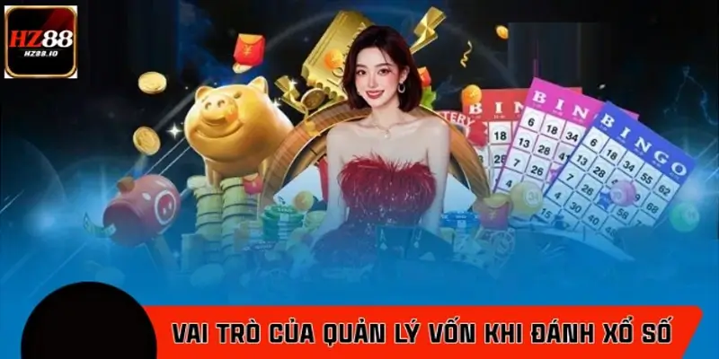 Vì sao cần quản lý vốn khi đánh xổ số tại nhà cái HZ88?